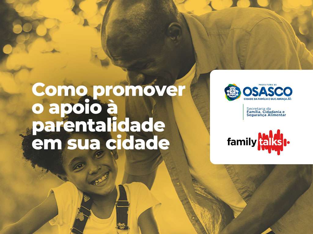 Family Talks e Secretaria da Família de Osasco lançam guia prático para fortalecer famílias em todo o Brasil